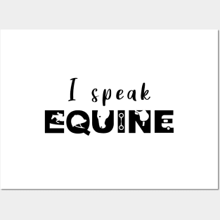 I Speak Equine (Black) Posters and Art
